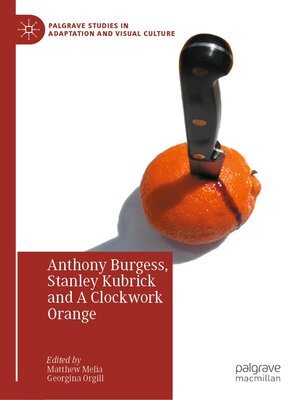 cover image of Anthony Burgess, Stanley Kubrick and a Clockwork Orange